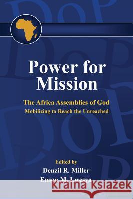 Power for Mission: The Africa Assemblies of God Mobilizing tor Reach the Unreached Lwesya, Enson Mbilikile 9780988248731 Acts in Africa