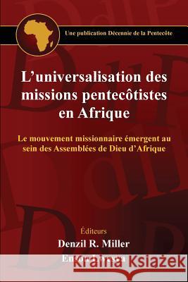 L'universalisation des missions pentecotistes en Afrique: Le mouvement missionnaire émergent au sein des Assemblées de Dieu d'Afrique Lwesya, Enson 9780988248755 Acts in Africa