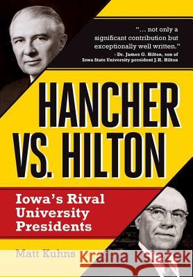 Hancher vs. Hilton: Iowa's Rival University Presidents Matt Kuhns 9780988250567 Lyon Hall Press