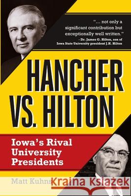 Hancher vs. Hilton: Iowa's Rival University Presidents Matt Kuhns 9780988250574 Lyon Hall Press