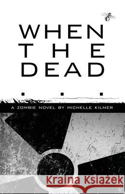 When the Dead Michelle Kilmer Kevin D. Looney Michelle Kilmer 9780988252240