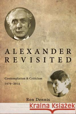 Alexander Revisited: Contemplation & Criticism 1979-2014 Ron Dennis Claire Rechnitzer 9780988252516 Alexander Technique of Atlanta