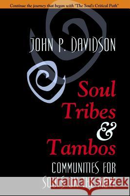 Soul Tribes and Tambos: Communities for Souls on the Move John P. Davidson 9780988255746 Heartworks Publishing Company