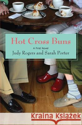 Hot Cross Buns: A First Novel Judy Rogers Sarah Porter 9780988256705 Hot Cross Buns
