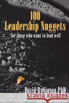 100 Leadership Nuggets: for those who want to lead well Robinson, David 9780988258853