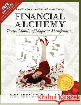 Financial Alchemy: Twelve Months of Magic and Manifestation (Volume 1) Rae, Morgana 9780988259409 Charmed Life Publishing