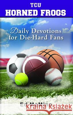 Daily Devotions for Die-Hard Fans TCU Horned Frogs Ed McMinn 9780988259546 Extra Point Publishers