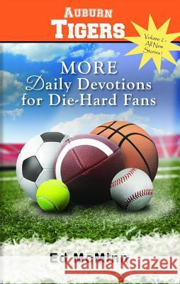 Daily Devotions for Die-Hard Fans: More Auburn Tigers Ed McMinn 9780988259584 Extra Point Publishers