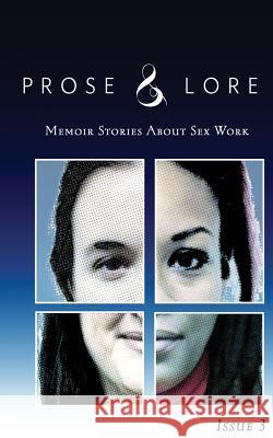 Prose and Lore: Issue 3: Memoir Stories About Sex Work Ray, Audacia 9780988259669