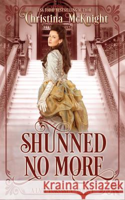 Shunned No More: A Lady Forsaken, Book One Christina McKnight 9780988261723 La Loma Elite Publishing