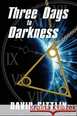Three Days to Darkness: Three Days to Save the World. Only Three People to Help. Three Lessons to Learn. Gittlin, David B. 9780988263512 Entelligent Entertainment