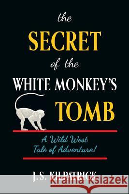 The Secret of the White Monkey's Tomb Joan S. Kilpatrick 9780988264335 Journeys Press