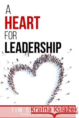 A Heart for Leadership Tim Schneider 9780988272743 Soaring Eagle Enterprises, Inc.