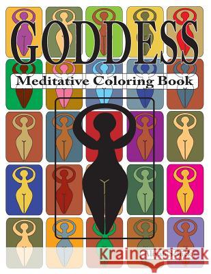 Goddess Meditative Coloring Book: Adult coloring for relaxation, stress reduction, meditation, spiritual connection, prayer, centering, healing, and c Schick, Aliyah 9780988273139