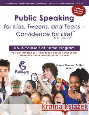 Public Speaking for Kids, Tweens, and Teens - Confidence for Life! David Nemzoff 9780988273818 Gabberz Publishing