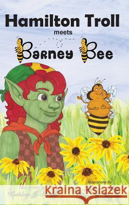 Hamilton Troll Meets Barney Bee Kathleen J. Shields Leigh A. Klug Carol W. Bryant 9780988274525 Hamilton Troll