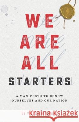 We Are All Starters: A Manifesto to Renew Ourselves and Our Nation Victor W. Hwang 9780988274631 Regenwald