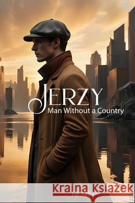 Jerzy: Man Without a Country 1011 White House Blvd 9780988276376