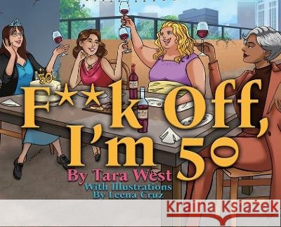 F**k Off, I'm 50 Tara West Leena Cruz  9780988279148 Tara West