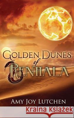 Golden Dunes of Renhala Amy Joy Lutchen 9780988281554 Amy Joy Lutchen (Self-Pub)