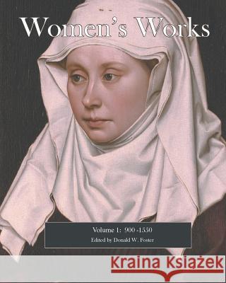 Women's Works: 900-1550 Donald W. Foste Michael O'Connell Christine M. Reno 9780988282001 Wicked Good Books