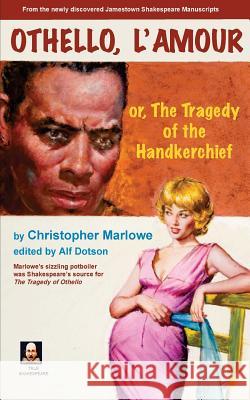 Othello l'Amour: or, The Tragedy of the Handkerchief Marlowe, Christopher 9780988282025 Wicked Good Books