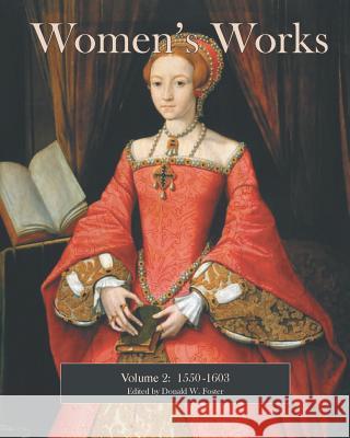Women's Works: 1550-1603 Donald W. Foster 9780988282032 Wicked Good Books