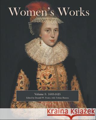 Women's Works: 1603-1625 Donald W. Foster 9780988282063 Wicked Good Books