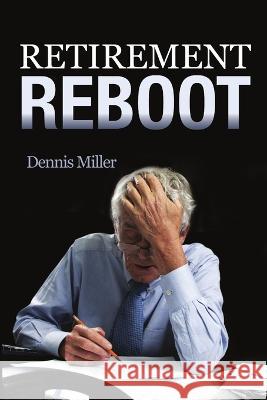 Retirement Reboot Dennis Miller 9780988285118