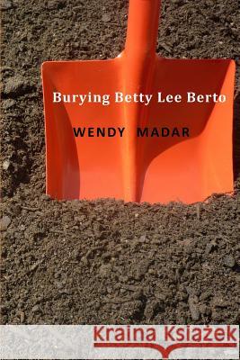 Burying Betty Lee Berto Wendy Madar 9780988288751 Lychgate Press