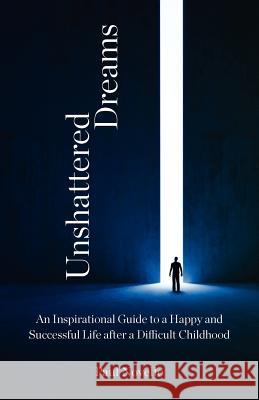 Unshattered Dreams Paul Novello 9780988296022 Life Solutions Publishing