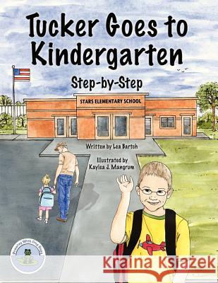 Tucker Goes to Kindergarten Lea Bartch Kaylea J. Mangrum Kaylea J. Mangrum 9780988300958 Kaylea J. Mangrum