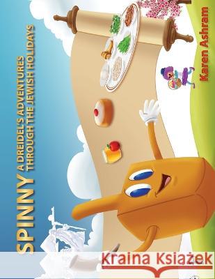 Spinny A Dreidel's Adventures Through the Jewish Holidays Karen Ashram 9780988302099 Easy to Print Publishing