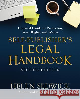 Self-Publisher's Legal Handbook, Second Edition: Updated Guide to Protecting Your Rights and Wallet Helen Sedwick 9780988302198 Ten Gallon Press