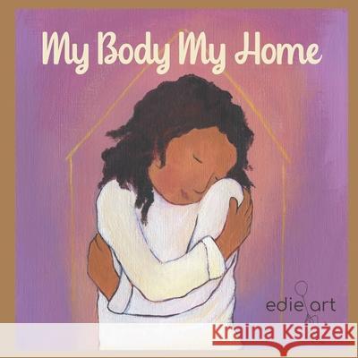 My Body My Home: A Story for Being Grounded Edie Pijpers 9780988305960