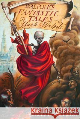 Walpole's Fantastic Tales, Volume I: The Fallen Hugh Walpole 9780988306264 Bruin Books, LLC