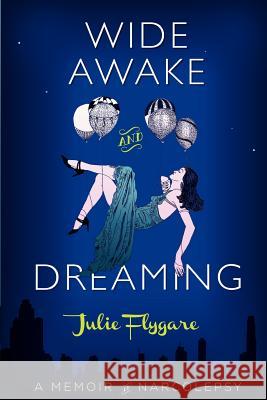 Wide Awake and Dreaming: A Memoir of Narcolepsy Julie Flygare 9780988314900 Mill Pond Swan Publishing