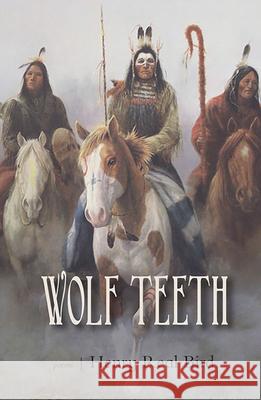 Wolf Teeth Bird, Henry Real 9780988316645 Lost Horse Press