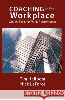 Coaching in the Workplace: Coach skills for peak performance Hallbom, Tim M. 9780988323605 Bringforth Publishing