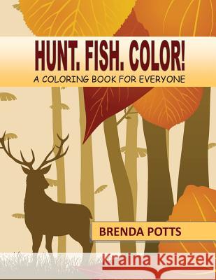 Hunt. Fish. Color!: A Coloring Book for Everyone Brenda Potts 9780988327238 Midwest Legacy Marketing