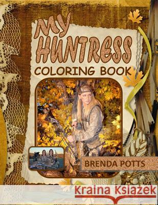 My Huntress: Coloring Book Brenda K. Potts Brenda K. Potts 9780988327276 Midwest Legacy Marketing