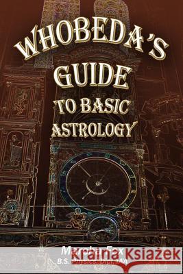 Whobeda's Guide to Basic Astrology Marcha A Fox 9780988333581