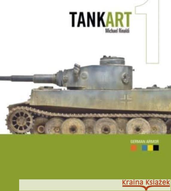 Tankart 1 German Armor Michael Rinaldi Lester Plaskitt 9780988336315 Rinaldi Studio Press