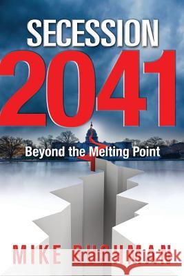 Secession 2041: Beyond the Melting Point Mike Bushman Peri Poloni Gabriel 9780988336933