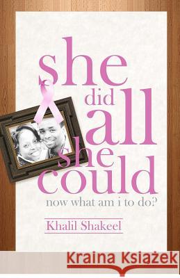 She Did All She Could: Now What Am I to Do? Khalil Shakeel 9780988341203