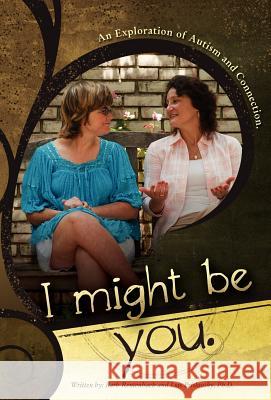 I Might Be You: An Exploration of Autism and Connection Barb R. Rentenbach Lois A. Prislovsky 9780988344907 I Might Be You: An Exploration of Autism and