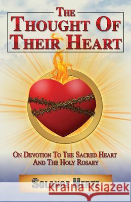 The Thought of Their Heart: On Devotion to the Sacred Heart and the Holy Rosary Solange Hertz 9780988353770