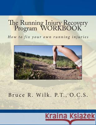 The Running Injury Recovery Program WORKBOOK Wilk P. T., Bruce R. 9780988360310 Ortho Concepts