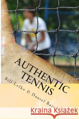 Authentic Tennis Bill Lefko Daniel Baird 9780988364806 Black Mesa Publishing