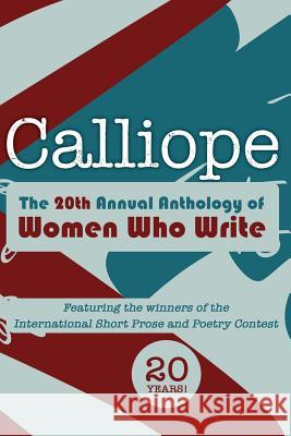 Calliope 2013: The 20th Anthology of Women Who Write Women Who Write Gwen Hart Tabatha Hibbs 9780988367333 Women Who Write Incorporated